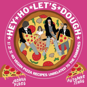 Hey Ho Let's Dough! : 1! 2! 3! 40 Vegan Pizza Reci