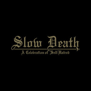 Slow Death - A Celebration of Self Hatred