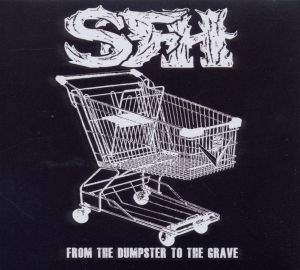 FROM THE DUMPSTER TO THE GRAVE
